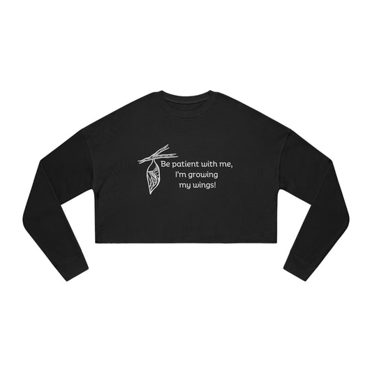 "Be patient with me, I'm growing my wings" Women's Cropped Sweatshirt